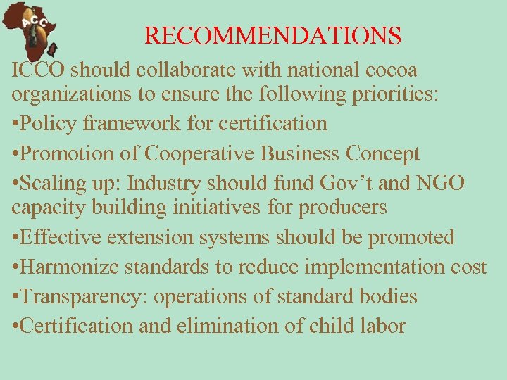 RECOMMENDATIONS ICCO should collaborate with national cocoa organizations to ensure the following priorities: •