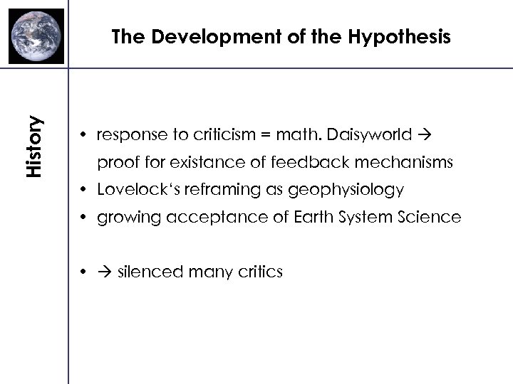 History The Development of the Hypothesis • response to criticism = math. Daisyworld proof