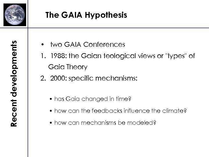 Recent developments The GAIA Hypothesis • two GAIA Conferences 1. 1988: the Gaian teological