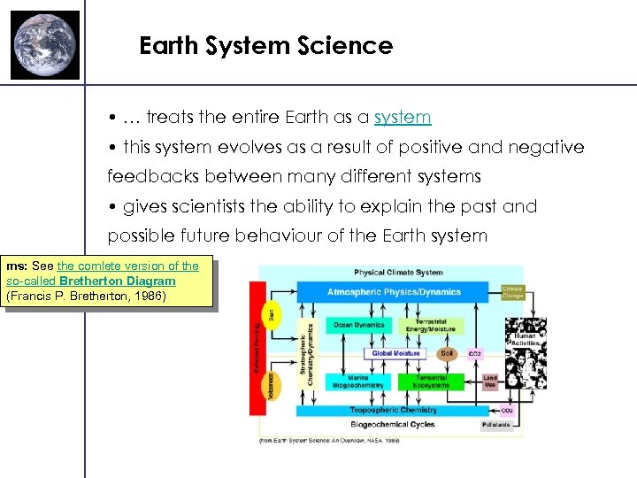 Earth System Science • … treats the entire Earth as a system • this