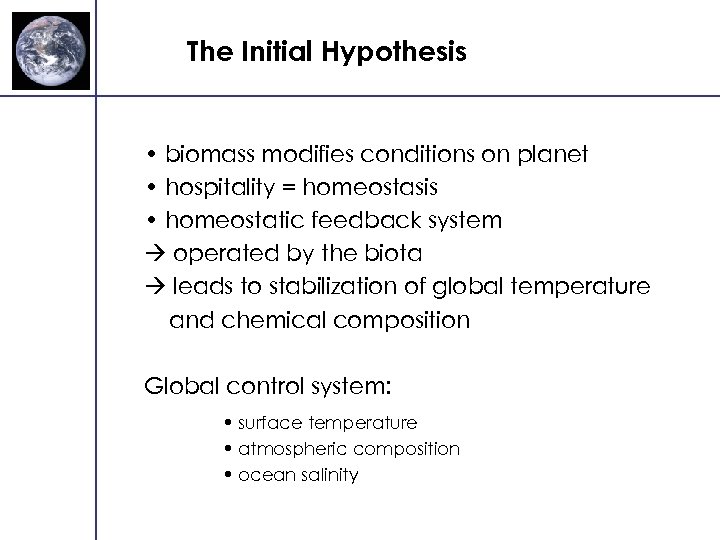 The Initial Hypothesis • biomass modifies conditions on planet • hospitality = homeostasis •