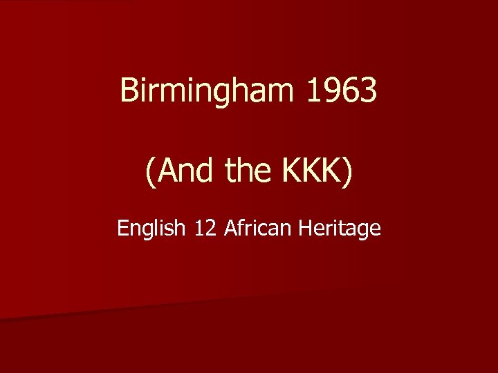 Birmingham 1963 (And the KKK) English 12 African Heritage 