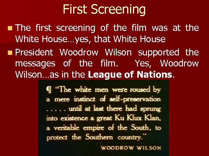 First Screening n The first screening of the film was at the White House…yes,