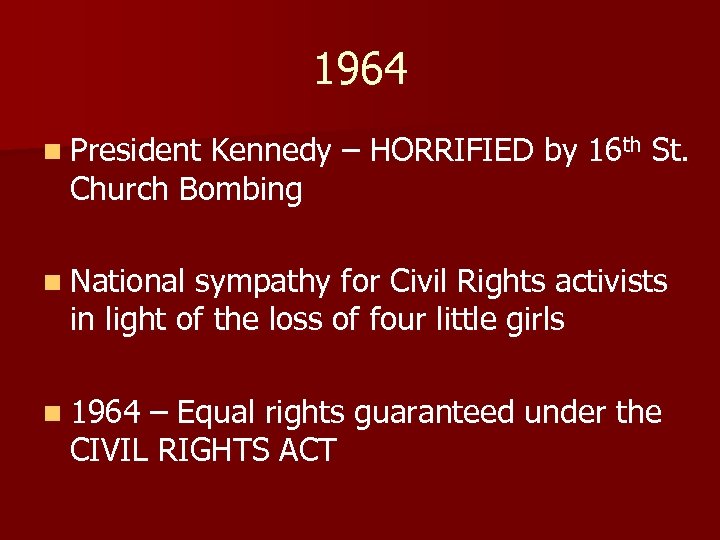 1964 n President Kennedy – HORRIFIED by 16 th St. Church Bombing n National
