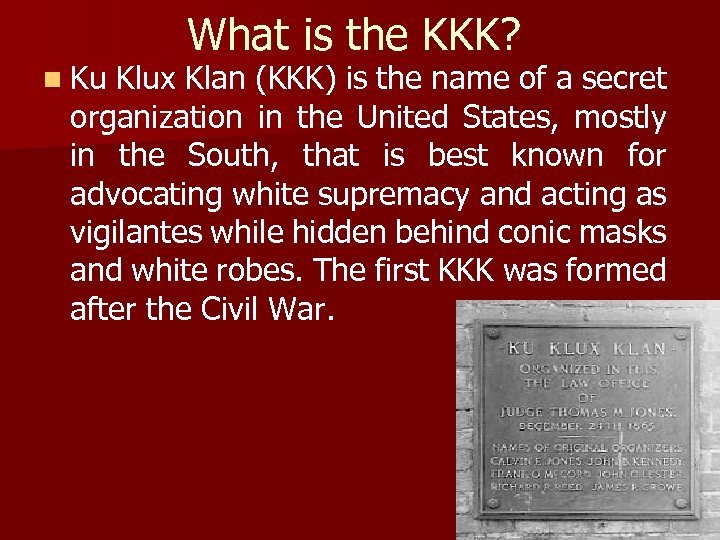 n Ku What is the KKK? Klux Klan (KKK) is the name of a
