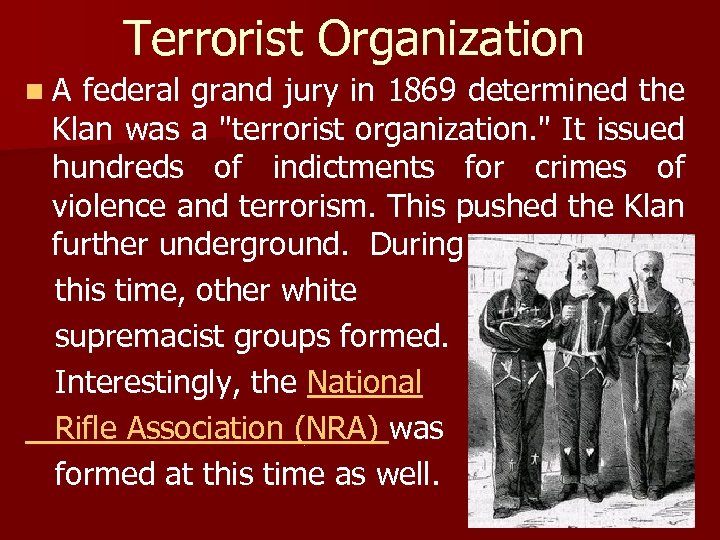 Terrorist Organization n. A federal grand jury in 1869 determined the Klan was a