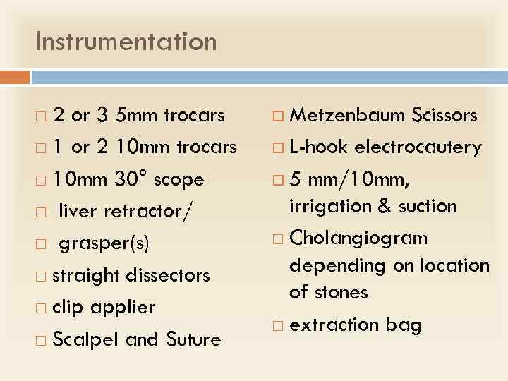 Instrumentation 2 or 3 5 mm trocars 1 or 2 10 mm trocars 10