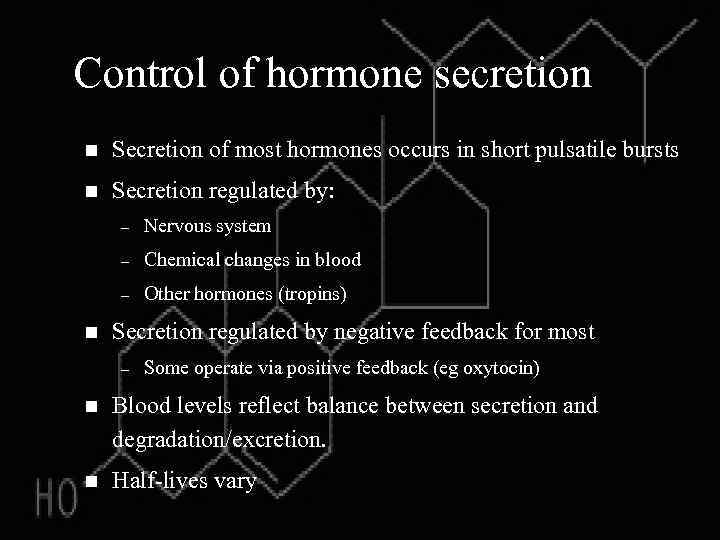Control of hormone secretion n Secretion of most hormones occurs in short pulsatile bursts