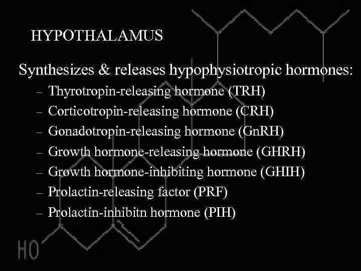 HYPOTHALAMUS Synthesizes & releases hypophysiotropic hormones: – – – – Thyrotropin-releasing hormone (TRH) Corticotropin-releasing