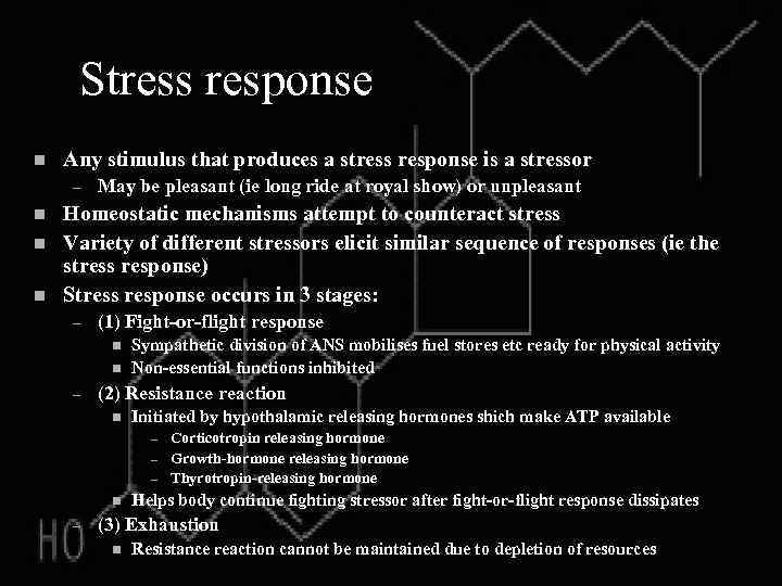 Stress response n Any stimulus that produces a stress response is a stressor –
