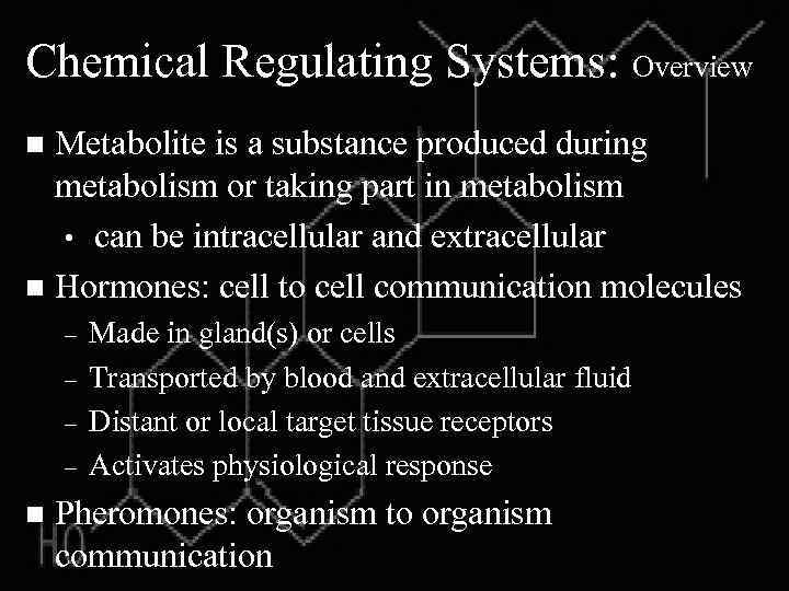 Chemical Regulating Systems: Overview Metabolite is a substance produced during metabolism or taking part