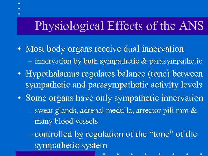 Physiological Effects of the ANS • Most body organs receive dual innervation – innervation