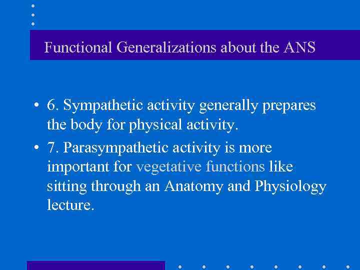 Functional Generalizations about the ANS • 6. Sympathetic activity generally prepares the body for