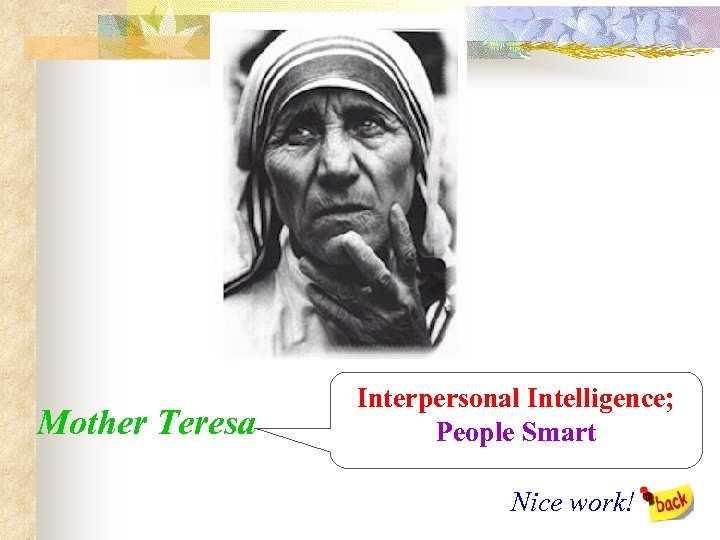 Mother Teresa Interpersonal Intelligence; People Smart Nice work! 