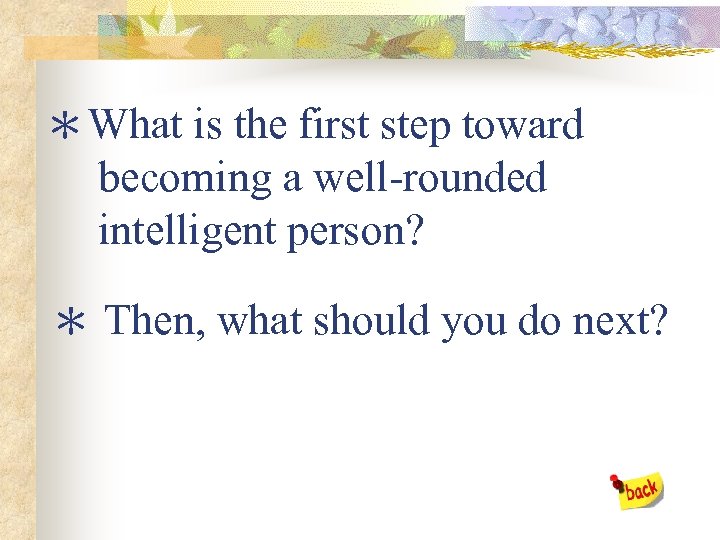 ＊What is the first step toward becoming a well-rounded intelligent person? ＊ Then, what