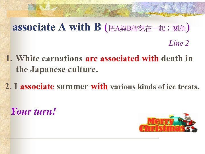 associate A with B (把A與B聯想在一起；關聯) Line 2 1. White carnations are associated with death