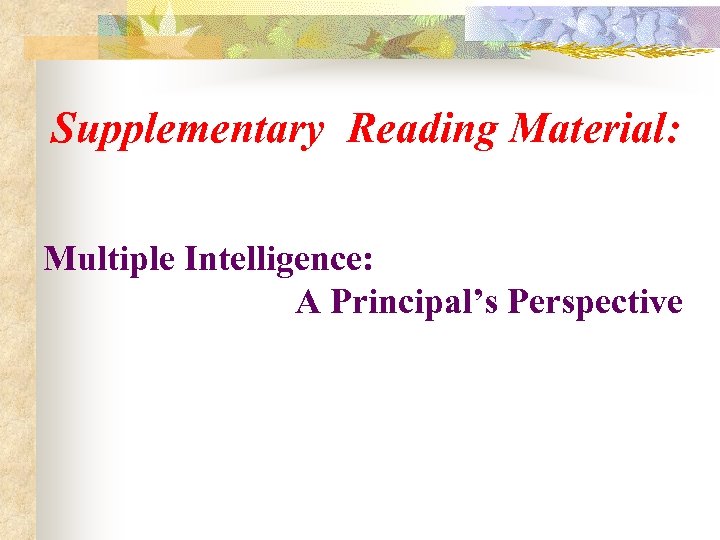 Supplementary Reading Material: Multiple Intelligence: A Principal’s Perspective 