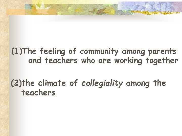 (1)The feeling of community among parents and teachers who are working together (2)the climate