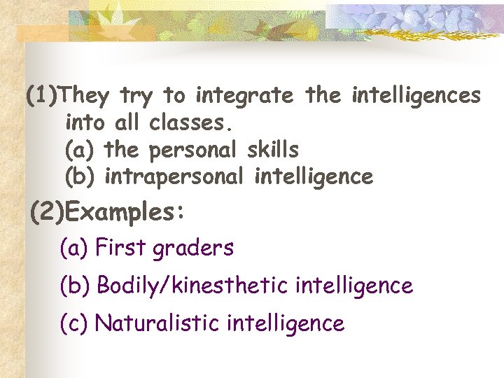 (1)They try to integrate the intelligences into all classes. (a) the personal skills (b)