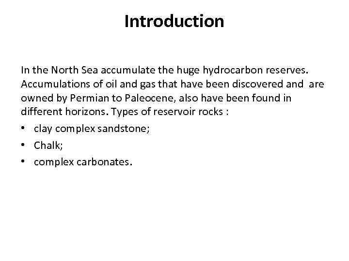 Introduction In the North Sea accumulate the huge hydrocarbon reserves. Accumulations of oil and