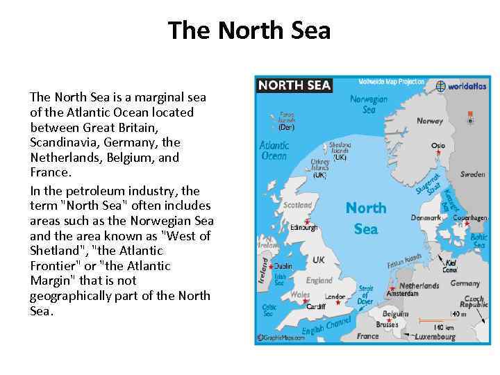 The North Sea is a marginal sea of the Atlantic Ocean located between Great