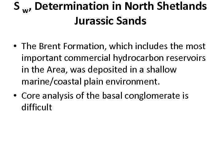 S w, Determination in North Shetlands Jurassic Sands • The Brent Formation, which includes