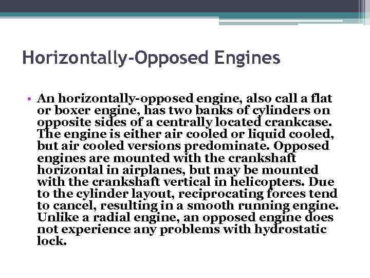 Horizontally-Opposed Engines • An horizontally-opposed engine, also call a flat or boxer engine, has