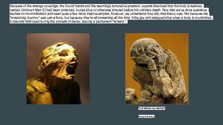 Because of the strange coverings, the bound hands and the seemingly tortured expression, experts