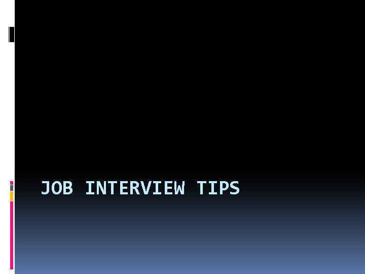 JOB INTERVIEW TIPS 
