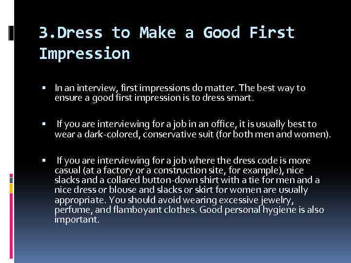 3. Dress to Make a Good First Impression In an interview, first impressions do
