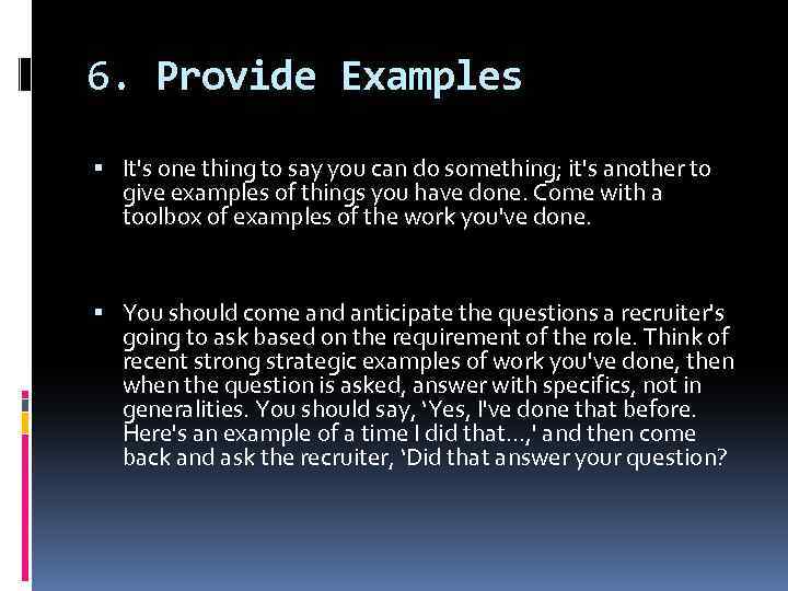 6. Provide Examples It's one thing to say you can do something; it's another