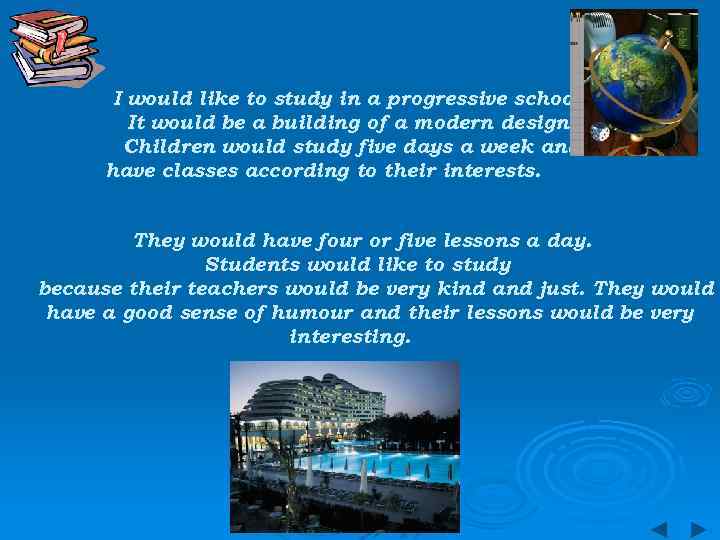 I would like to study in a progressive school. It would be a building