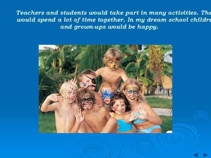 Teachers and students would take part in many activities. The would spend a lot