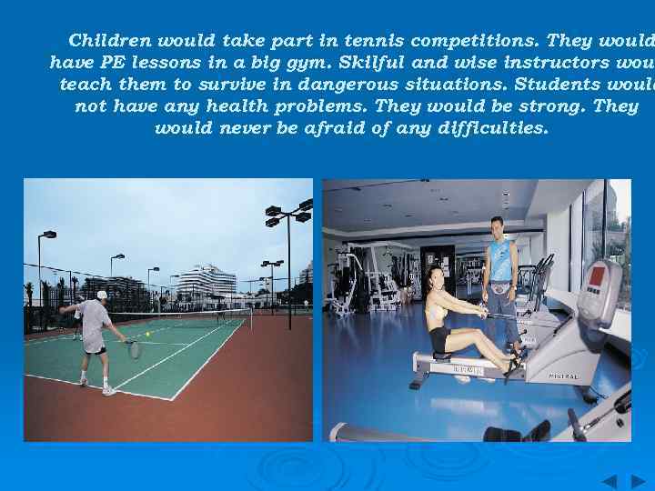 Children would take part in tennis competitions. They would have PE lessons in a