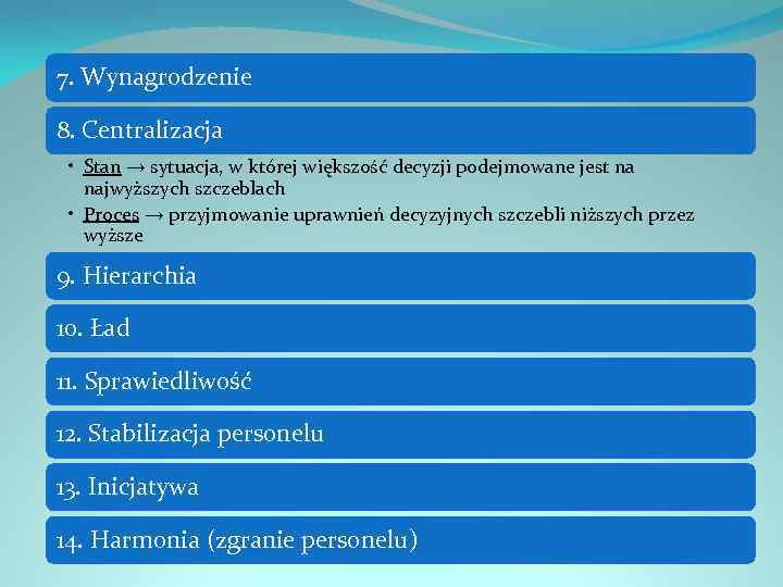 7. Wynagrodzenie 8. Centralizacja • Stan → sytuacja, w której większość decyzji podejmowane jest