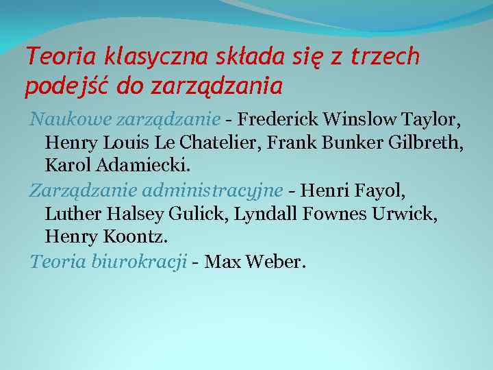 Teoria klasyczna składa się z trzech podejść do zarządzania Naukowe zarządzanie - Frederick Winslow