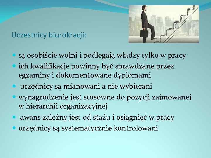 Uczestnicy biurokracji: są osobiście wolni i podlegają władzy tylko w pracy ich kwalifikacje powinny