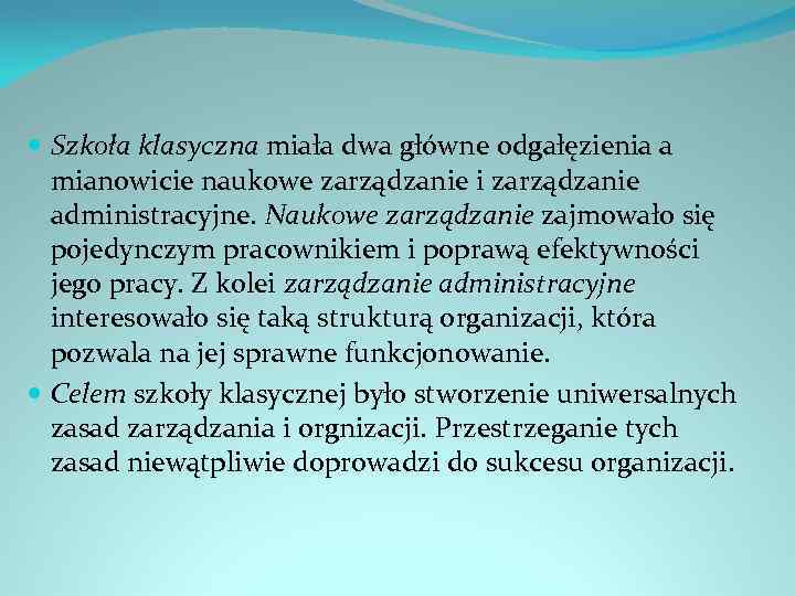  Szkoła klasyczna miała dwa główne odgałęzienia a mianowicie naukowe zarządzanie i zarządzanie administracyjne.