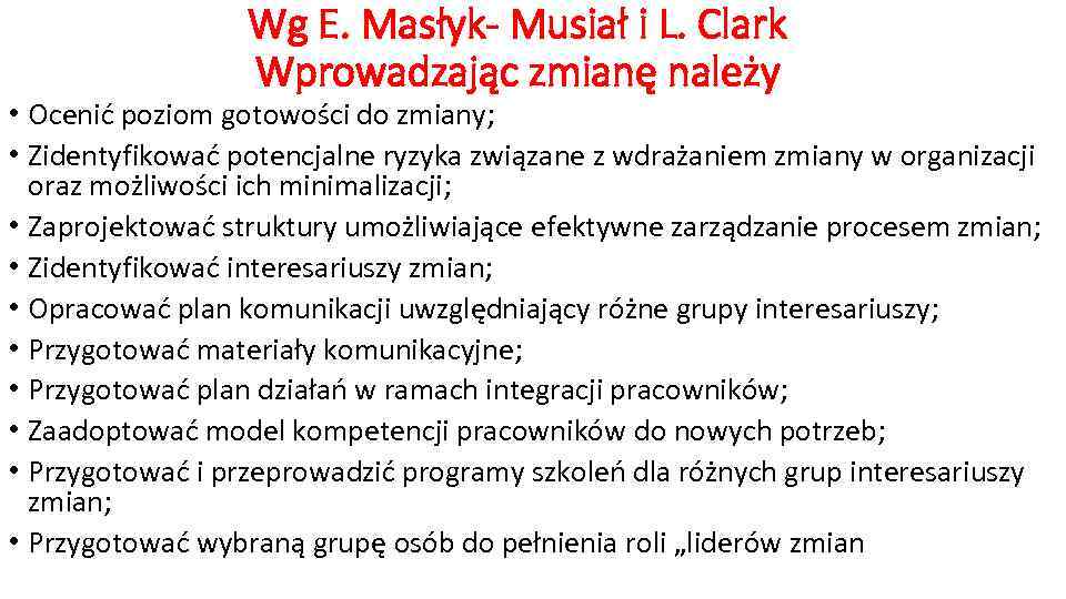 Wg E. Masłyk- Musiał i L. Clark Wprowadzając zmianę należy • Ocenić poziom gotowości