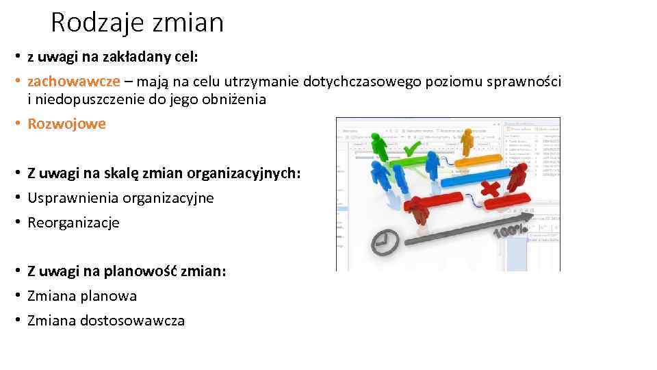 Rodzaje zmian • z uwagi na zakładany cel: • zachowawcze – mają na celu