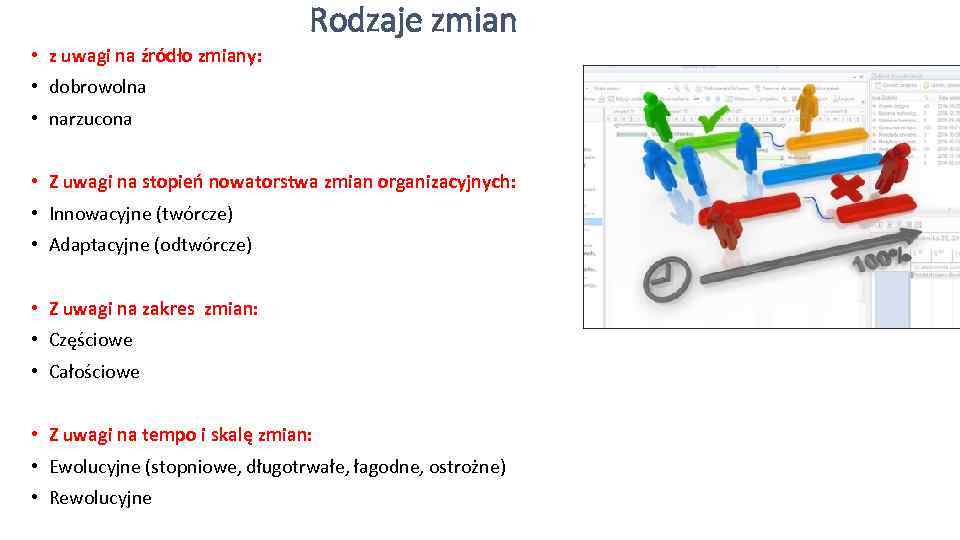 Rodzaje zmian • z uwagi na źródło zmiany: • dobrowolna • narzucona • Z