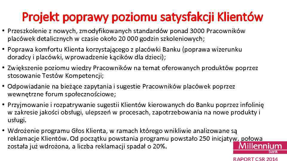 Projekt poprawy poziomu satysfakcji Klientów • Przeszkolenie z nowych, zmodyfikowanych standardów ponad 3000 Pracowników