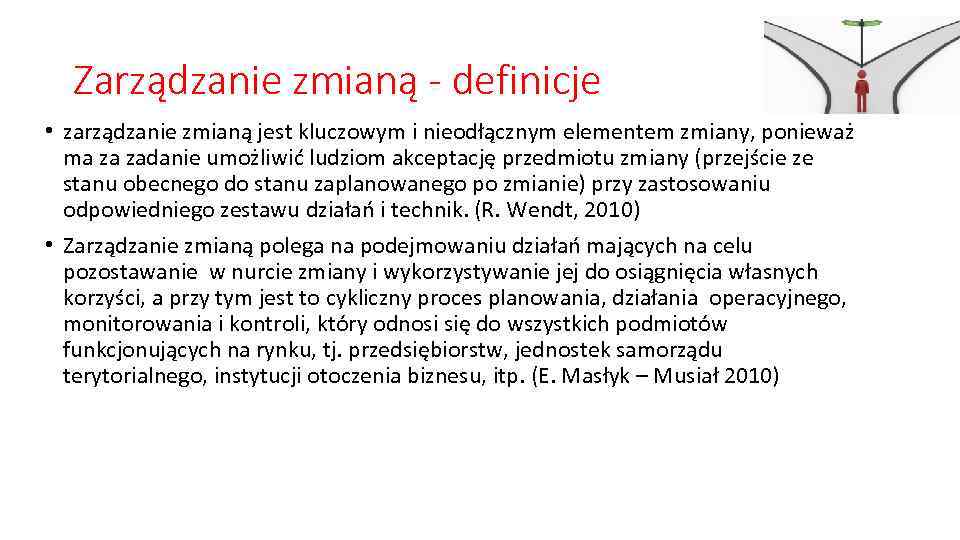 Zarządzanie zmianą - definicje • zarządzanie zmianą jest kluczowym i nieodłącznym elementem zmiany, ponieważ