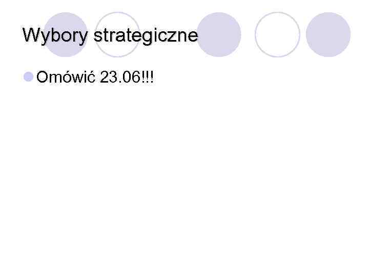 Wybory strategiczne l Omówić 23. 06!!! 