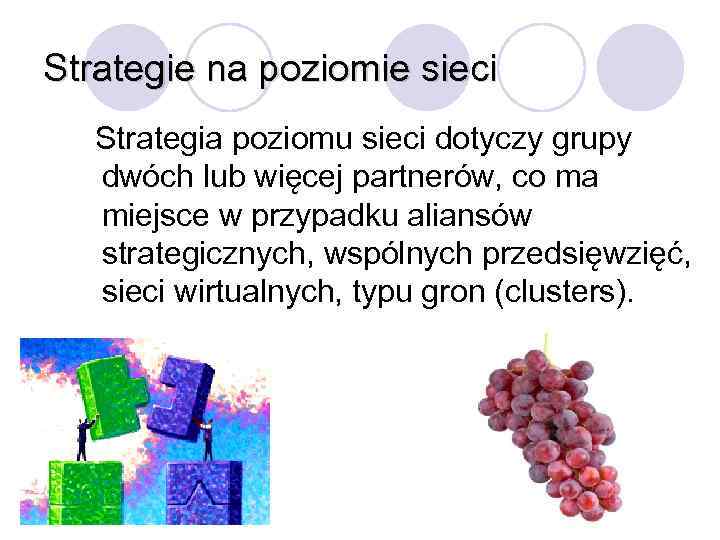 Strategie na poziomie sieci Strategia poziomu sieci dotyczy grupy dwóch lub więcej partnerów, co