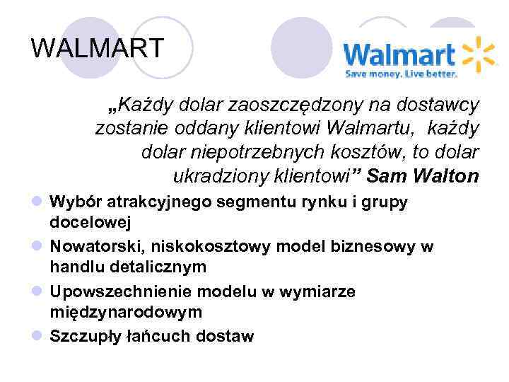 WALMART „Każdy dolar zaoszczędzony na dostawcy zostanie oddany klientowi Walmartu, każdy dolar niepotrzebnych kosztów,