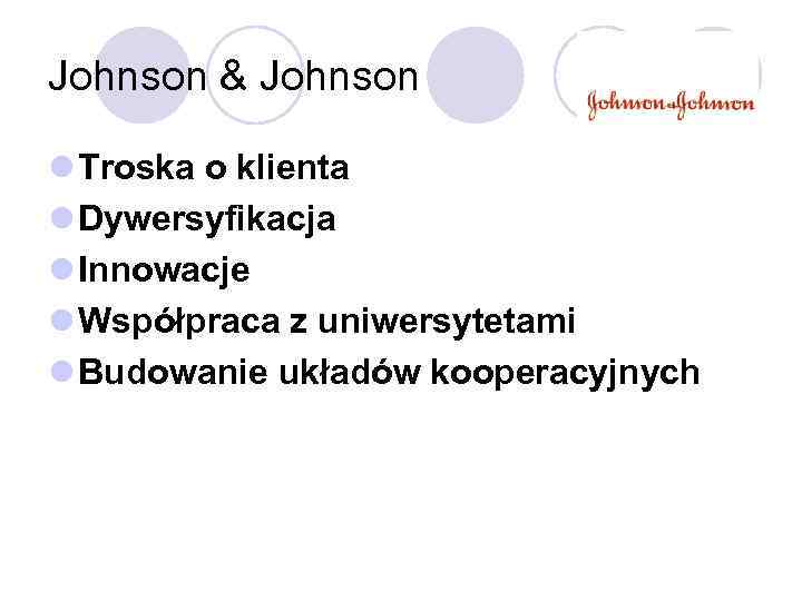 Johnson & Johnson l Troska o klienta l Dywersyfikacja l Innowacje l Współpraca z