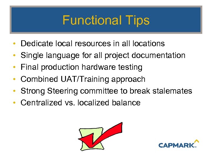 Functional Tips • • • Dedicate local resources in all locations Single language for