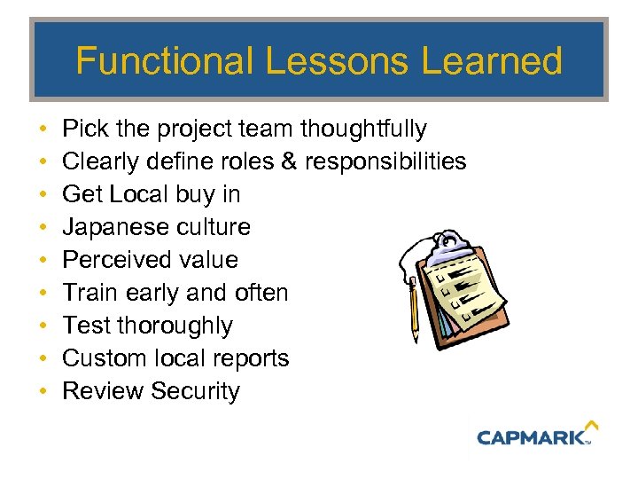 Functional Lessons Learned • • • Pick the project team thoughtfully Clearly define roles