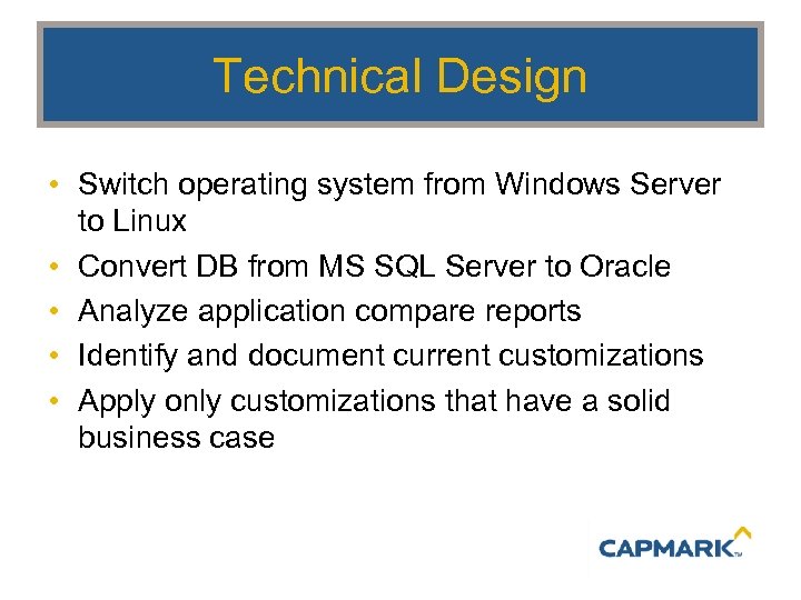 Technical Design • Switch operating system from Windows Server to Linux • Convert DB